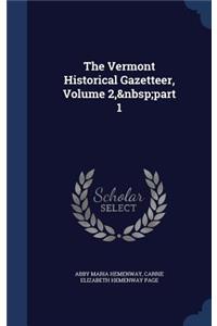 The Vermont Historical Gazetteer, Volume 2, part 1