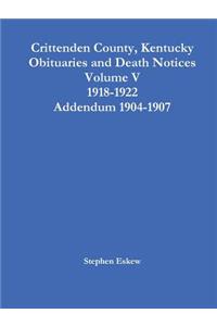 Crittenden County, Kentucky Obituaries and Death Notices Volume V 1918-1922 Addendum 1904-1907