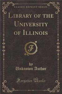 Library of the University of Illinois (Classic Reprint)