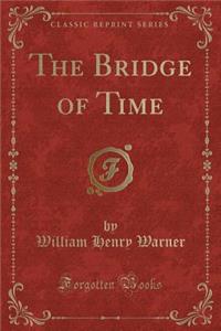 The Bridge of Time (Classic Reprint)