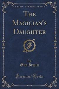 The Magician's Daughter (Classic Reprint)