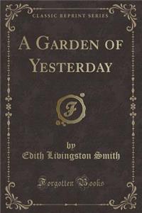 A Garden of Yesterday (Classic Reprint)