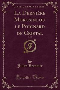 La Dernière Morosini Ou Le Poignard de Cristal, Vol. 1 (Classic Reprint)