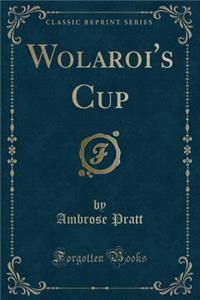 Wolaroi's Cup (Classic Reprint)