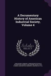 A Documentary History of American Industrial Society, Volume 4