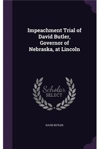 Impeachment Trial of David Butler, Governor of Nebraska, at Lincoln