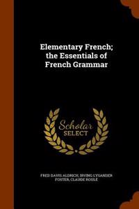 Elementary French; The Essentials of French Grammar