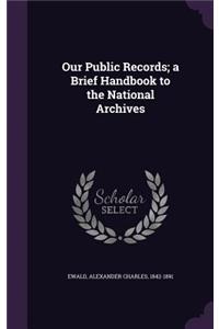 Our Public Records; a Brief Handbook to the National Archives