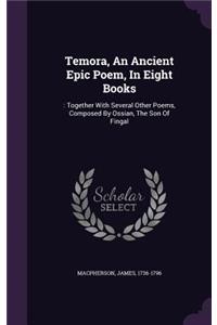 Temora, An Ancient Epic Poem, In Eight Books