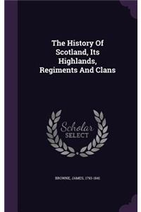 History Of Scotland, Its Highlands, Regiments And Clans