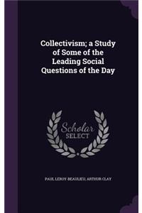 Collectivism; a Study of Some of the Leading Social Questions of the Day