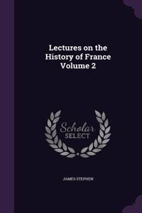 Lectures on the History of France Volume 2