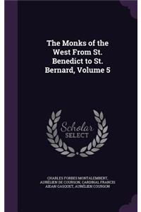 The Monks of the West From St. Benedict to St. Bernard, Volume 5