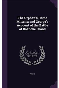 The Orphan's Home Mittens; and George's Account of the Battle of Roanoke Island
