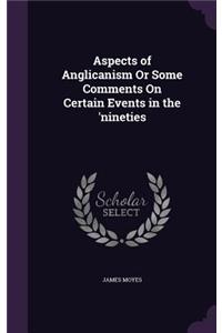 Aspects of Anglicanism Or Some Comments On Certain Events in the 'nineties