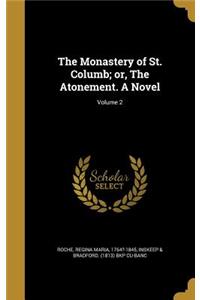 Monastery of St. Columb; or, The Atonement. A Novel; Volume 2