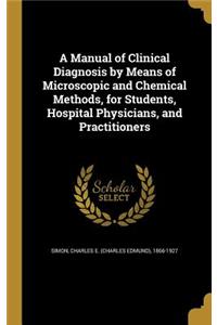 Manual of Clinical Diagnosis by Means of Microscopic and Chemical Methods, for Students, Hospital Physicians, and Practitioners