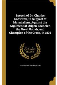Speech of Dr. Charles Knowlton, in Support of Materialism, Against the Argument of Origen Bacheler, the Great Goliah, and Champion of the Cross, in 1836