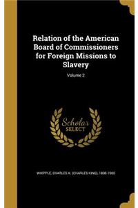 Relation of the American Board of Commissioners for Foreign Missions to Slavery; Volume 2