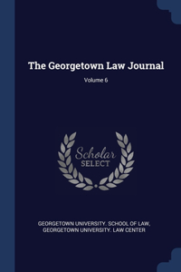 The Georgetown Law Journal; Volume 6