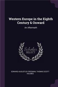 Western Europe in the Eighth Century & Onward