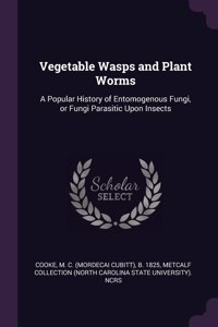 Vegetable Wasps and Plant Worms
