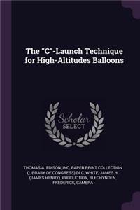 The C-Launch Technique for High-Altitudes Balloons