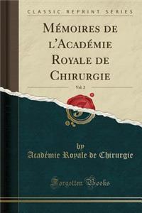 MÃ©moires de l'AcadÃ©mie Royale de Chirurgie, Vol. 2 (Classic Reprint)