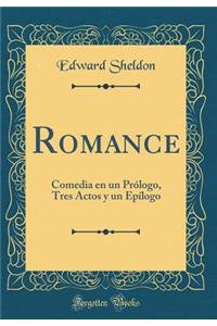 Romance: Comedia En Un Prï¿½logo, Tres Actos Y Un Epï¿½logo (Classic Reprint)