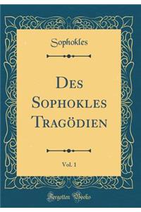 Des Sophokles Tragödien, Vol. 1 (Classic Reprint)