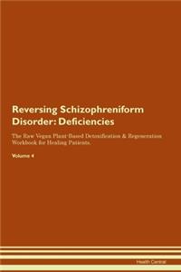 Reversing Schizophreniform Disorder: Deficiencies The Raw Vegan Plant-Based Detoxification & Regeneration Workbook for Healing Patients. Volume 4