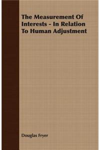 The Measurement of Interests - In Relation to Human Adjustment