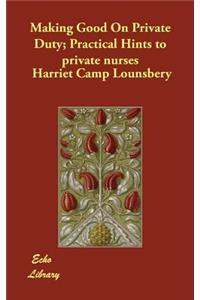 Making Good On Private Duty; Practical Hints to private nurses