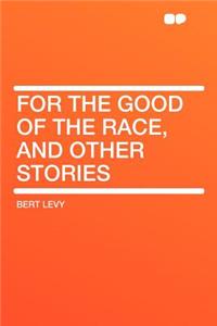 For the Good of the Race, and Other Stories