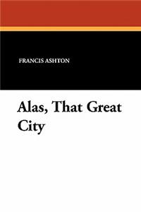 Alas, That Great City