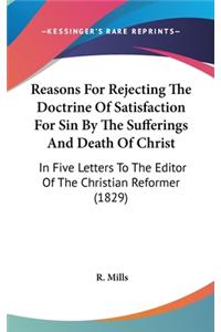 Reasons For Rejecting The Doctrine Of Satisfaction For Sin By The Sufferings And Death Of Christ