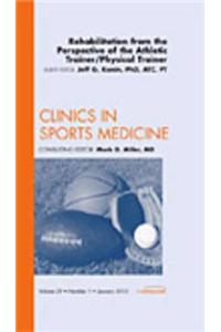 Rehabilitation from the Perspective of the Athletic Trainer/Physical Therapist, an Issue of Clinics in Sports Medicine