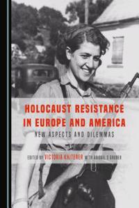 Holocaust Resistance in Europe and America: New Aspects and Dilemmas