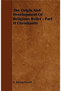 The Origin And Development Of Religious Belief - Part II Christianity