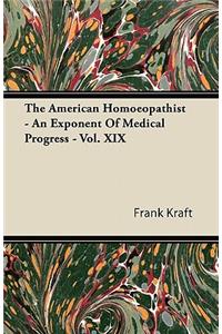 The American Homoeopathist - An Exponent Of Medical Progress - Vol. XIX