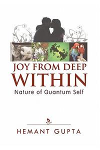 Joy From Deep Within: True Nature of Your Quantum Self