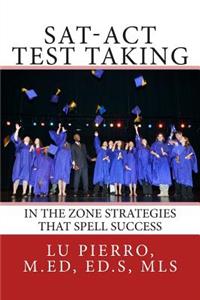 SAT-ACT Test Taking; In the Zone Strategies that Spell Success
