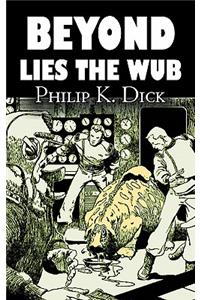 Beyond Lies the Wub by Philip K. Dick, Science Fiction, Fantasy