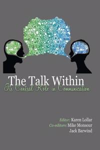 The Talk Within: Its Central Role in Communication