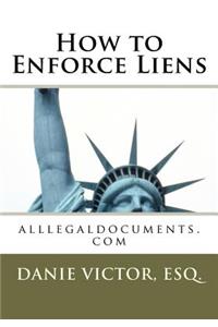 How to Enforce Liens: Alllegaldocuments.com