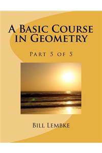 Basic Course in Geometry - Part 5 of 5