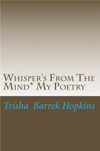 Whisper's From The Mind* My Poetry