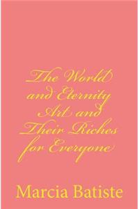 The World and Eternity Art and Their Riches for Everyone