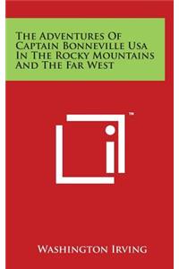 The Adventures Of Captain Bonneville Usa In The Rocky Mountains And The Far West