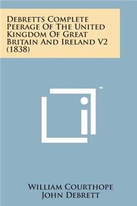 Debretts Complete Peerage of the United Kingdom of Great Britain and Ireland V2 (1838)